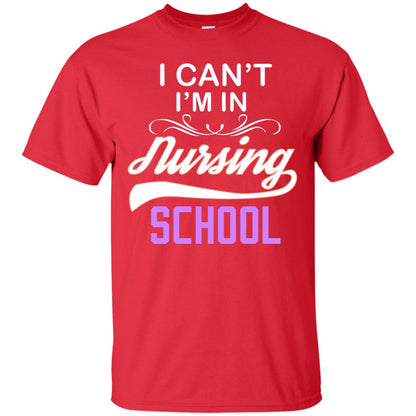 I Can't I'm In Nursing School Nurse Gift Shirt Red