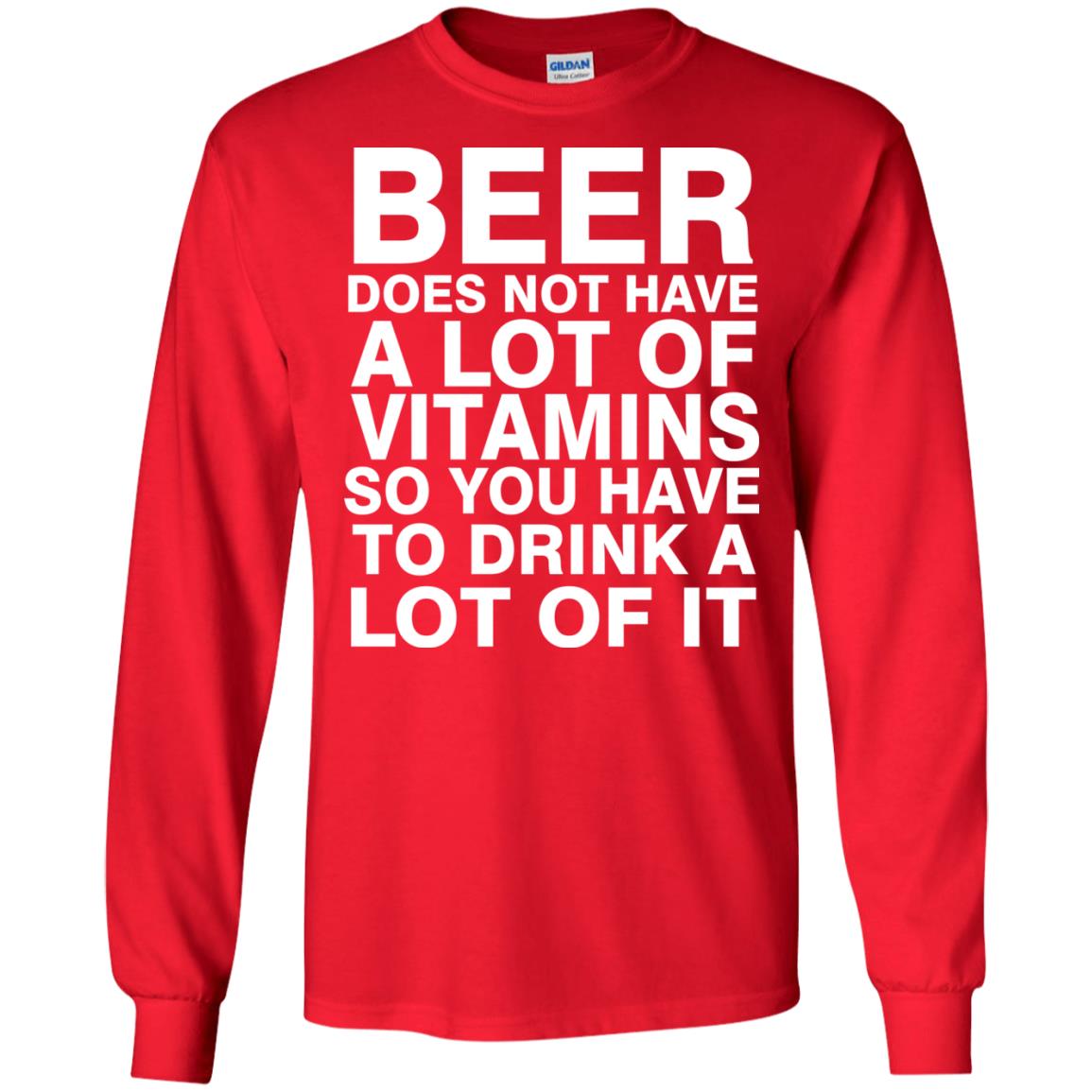 Beer Does Not Have A Lot Of Vitamins So You Have To Drink A Lot Of It Shirt Red