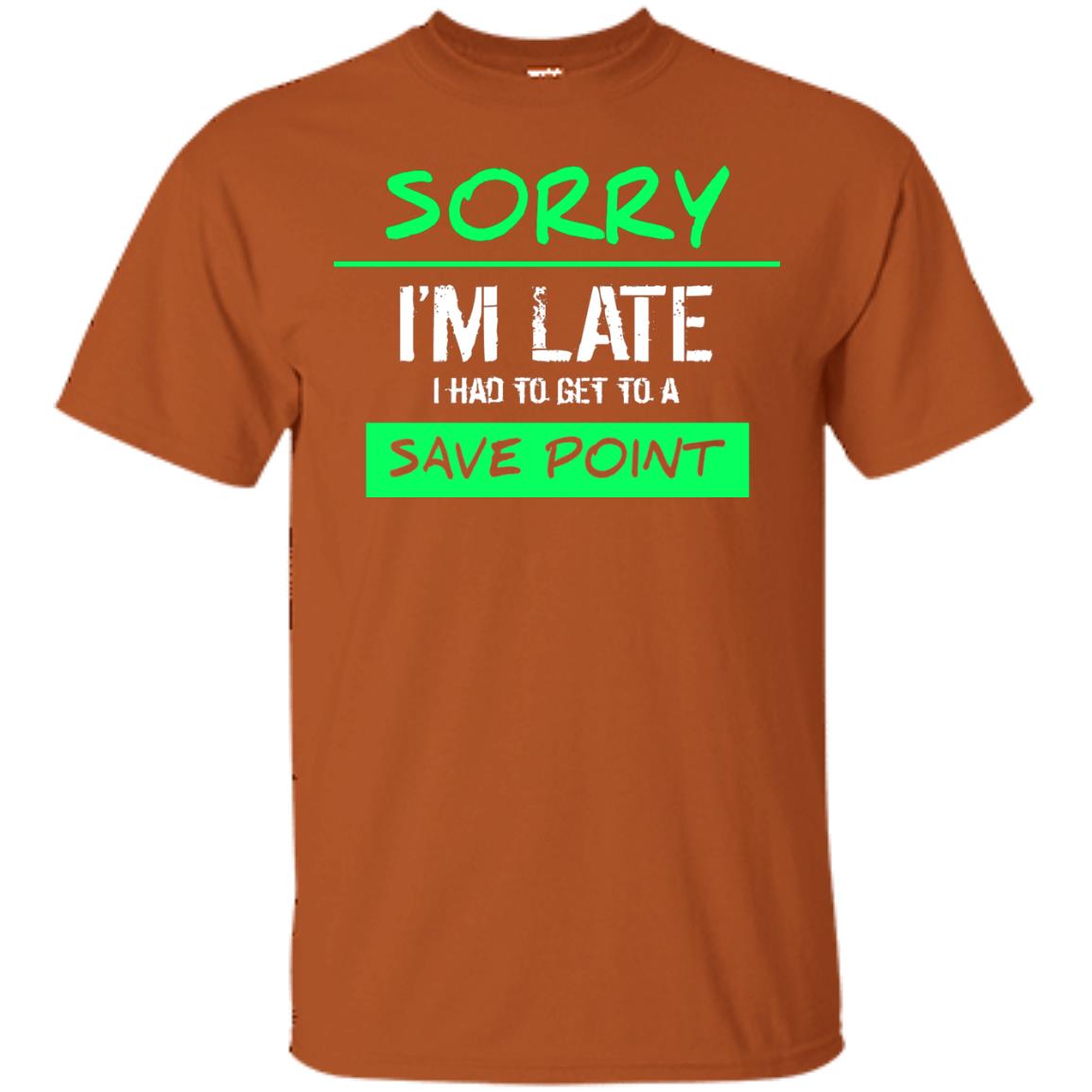 Sorry I_m Late I Had To Get To A Save Point Shirt Texas Orange