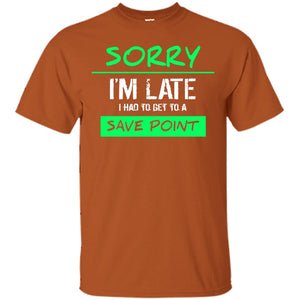 Sorry I_m Late I Had To Get To A Save Point ShirtG200 Gildan Ultra Cotton T-Shirt