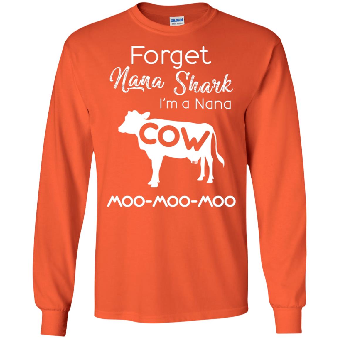 Forget Nana Shark Im A Nana Cow Shirt Orange