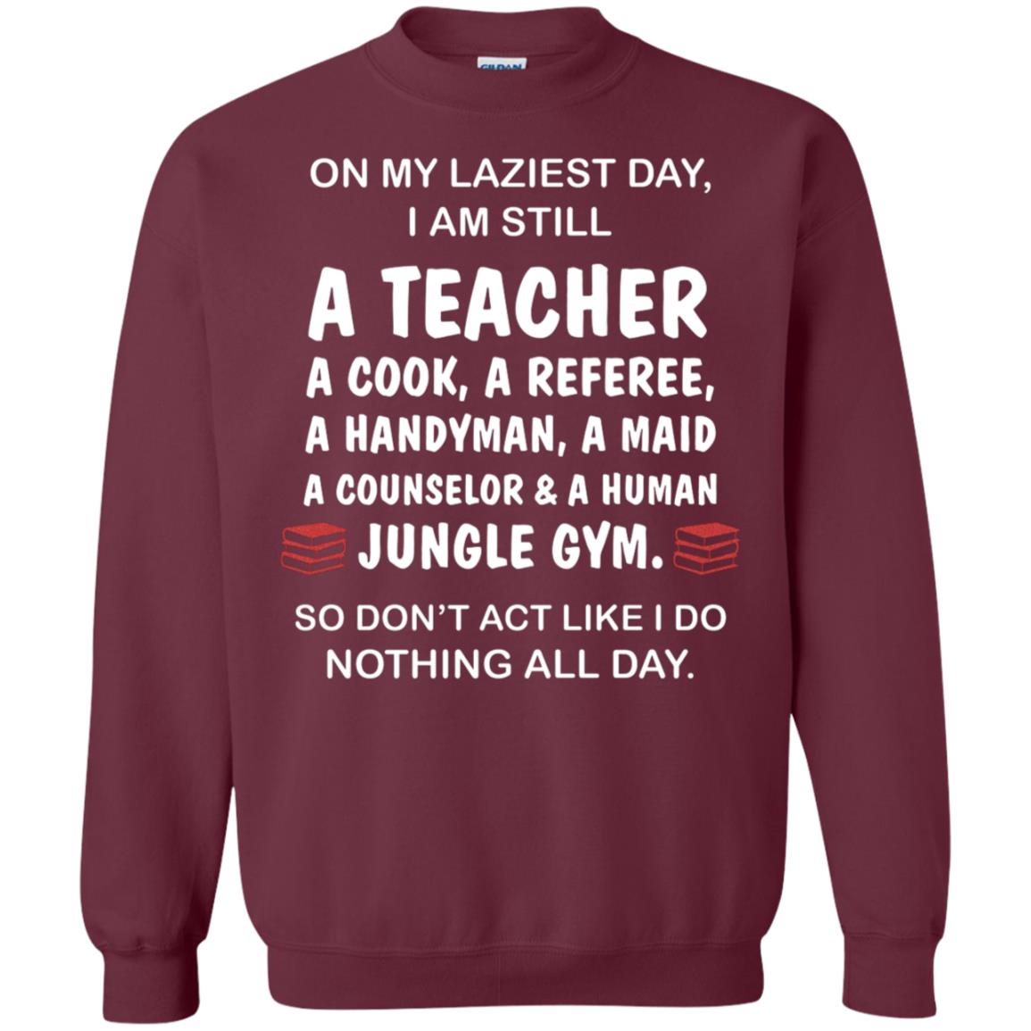 On My Laziest Day I Am Still A Teacher Shirt Maroon