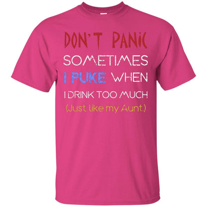 Dont I Panic Sometimes I Puke When I Drink Too Much Just Like My Aunt Shirt Heliconia