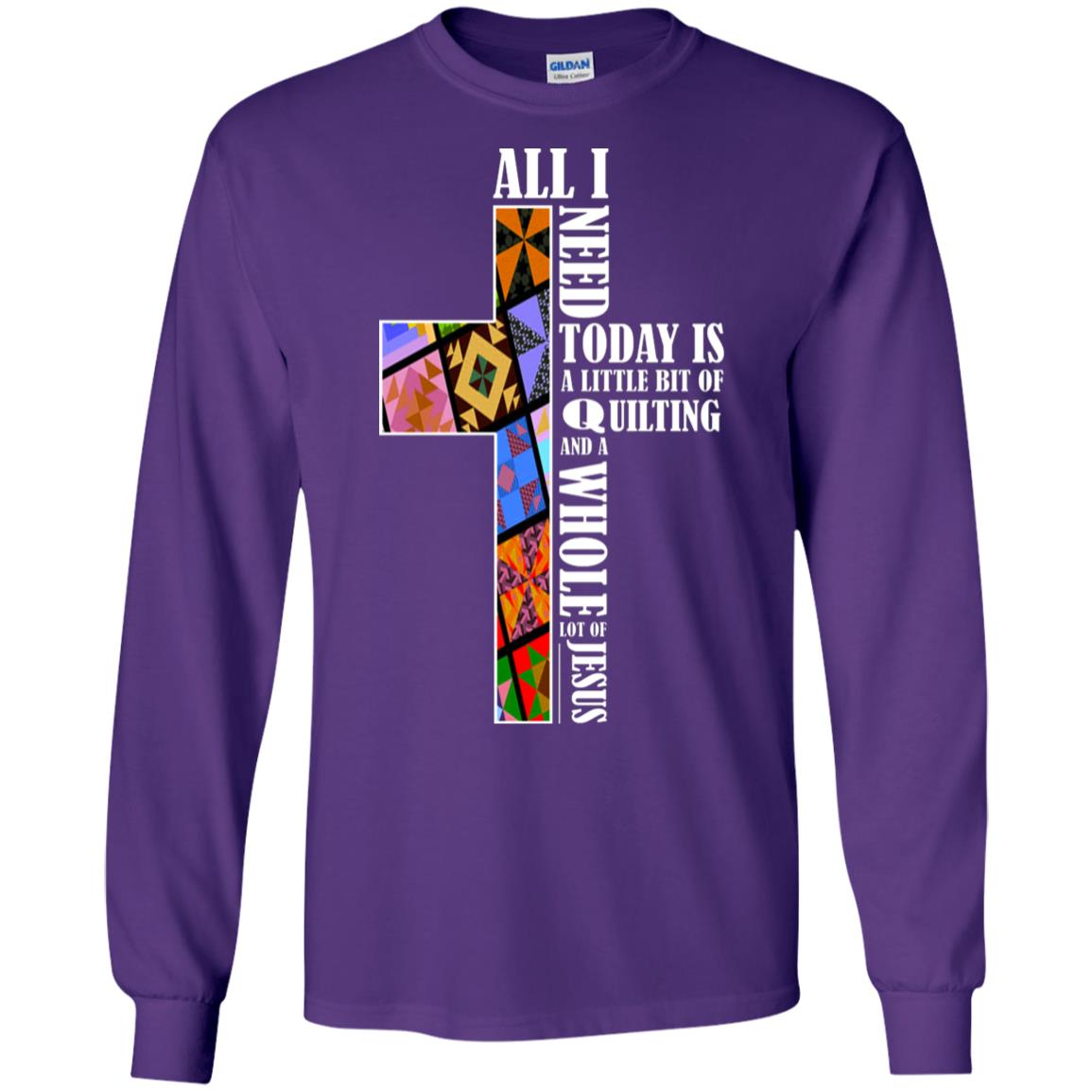 All I Need Today Is A Little Bit Of Quilting And A Whole Lot Of Jesus T-shirt Purple