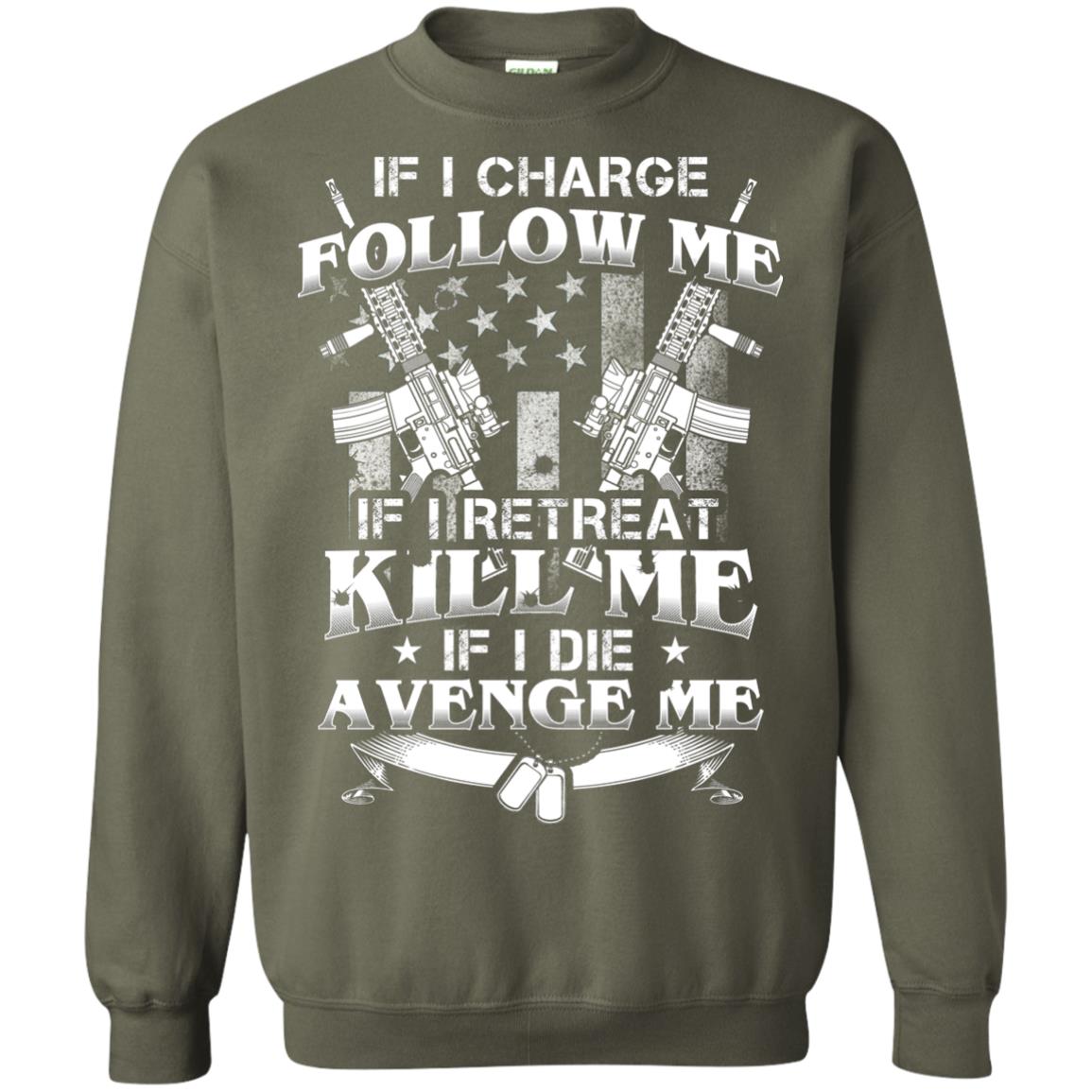 If I Charge Follow Me If I Retreat Kill Me If I Die Avenge Me Military Green
