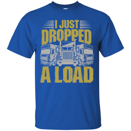 Funny Trucker T-shirt I Just Dropped A Load Royal