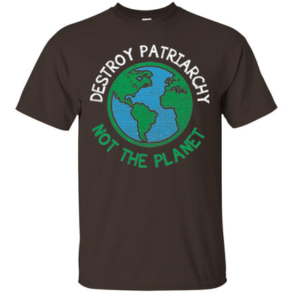 Women_s Right T-shirt Destroy The Patriarchy Not The Planet Dark Chocolate