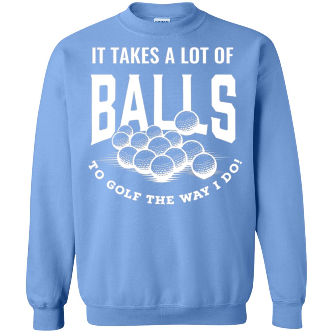 Golf Lovers T-shirt It Takes Balls To Golf The Way I Do Carolina Blue