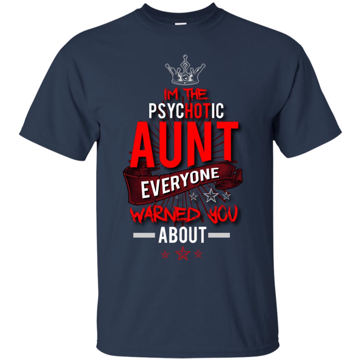 I_m The Psychotic Aunt Everyone Warned You Psychotic T-shirt Navy