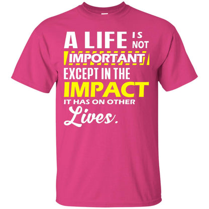 A Life Is Not Important Except In The Impact T-shirt Heliconia