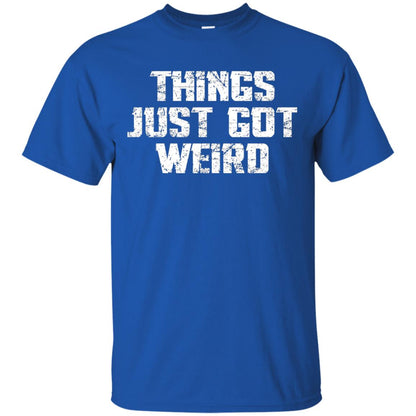 Sarcastic T-shirt Things Just Got Weird Royal