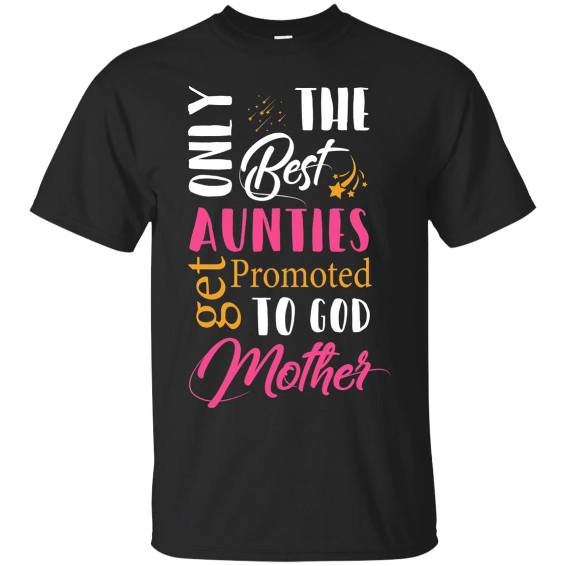 Only Best Aunties Get Promoted To Godmother Aunt T-shirt Black