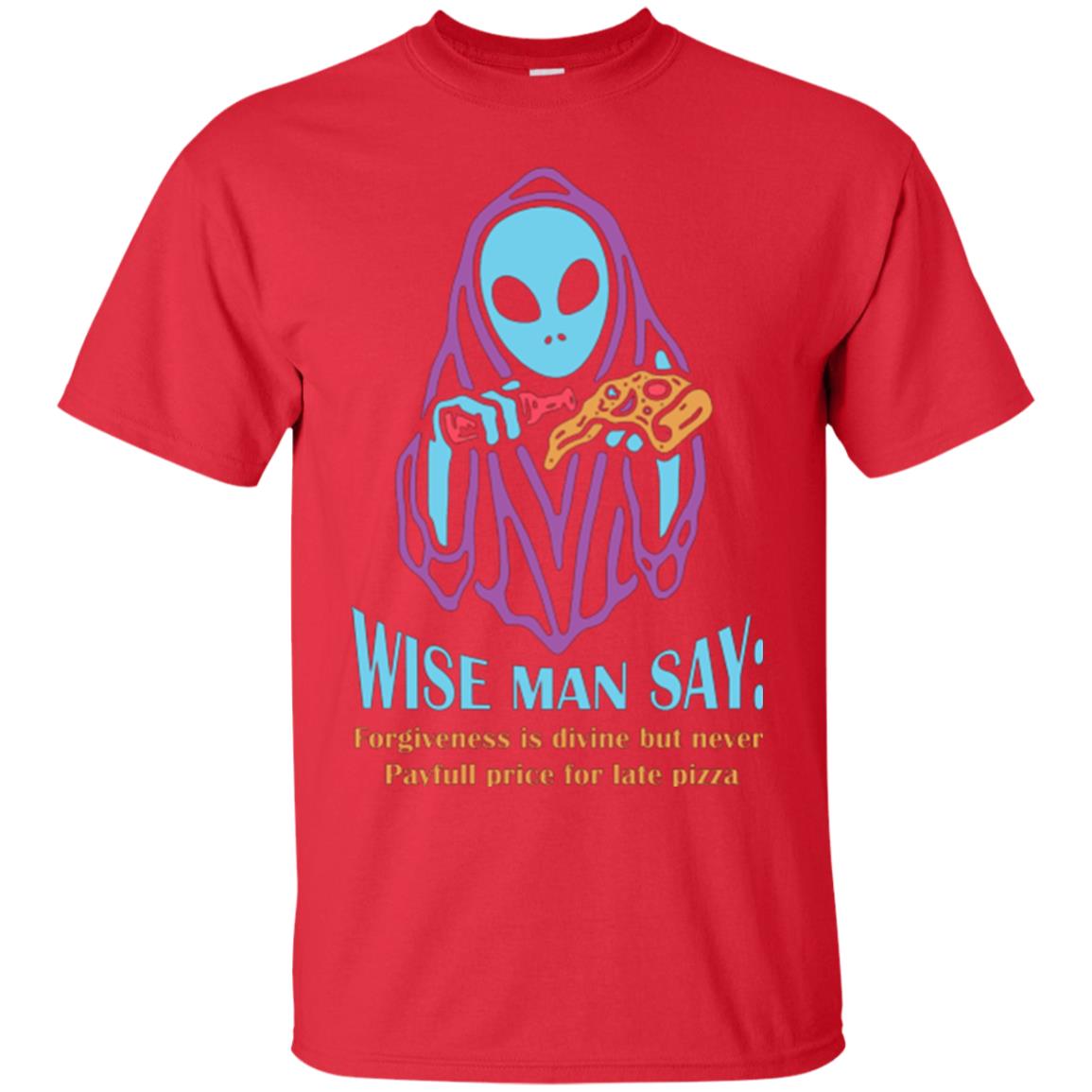 Pizza Lover T-shirt Wise Man Say Forgiveness Is Divine Red