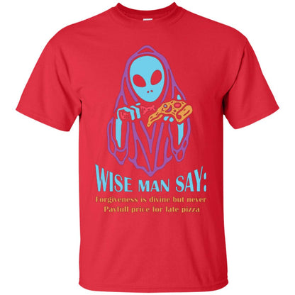 Pizza Lover T-shirt Wise Man Say Forgiveness Is Divine Red