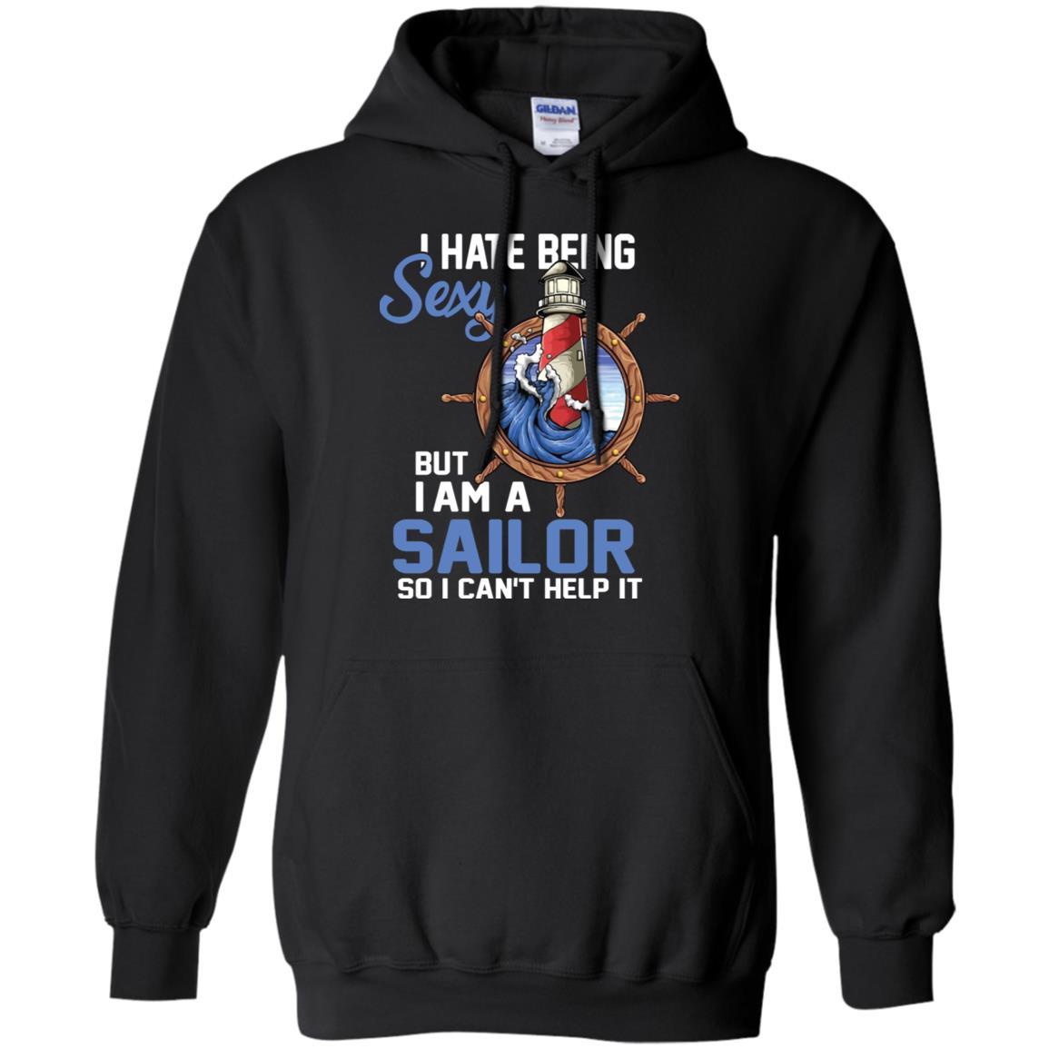 I Hate Being Sexy But I Am A Sailor So I Can't Help It Shirt Black