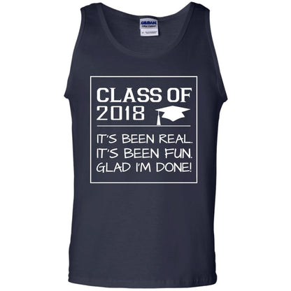 Class Of 2018 It_s Been Real It_s Been Fun Glad I_m Done Student T-shirt Navy