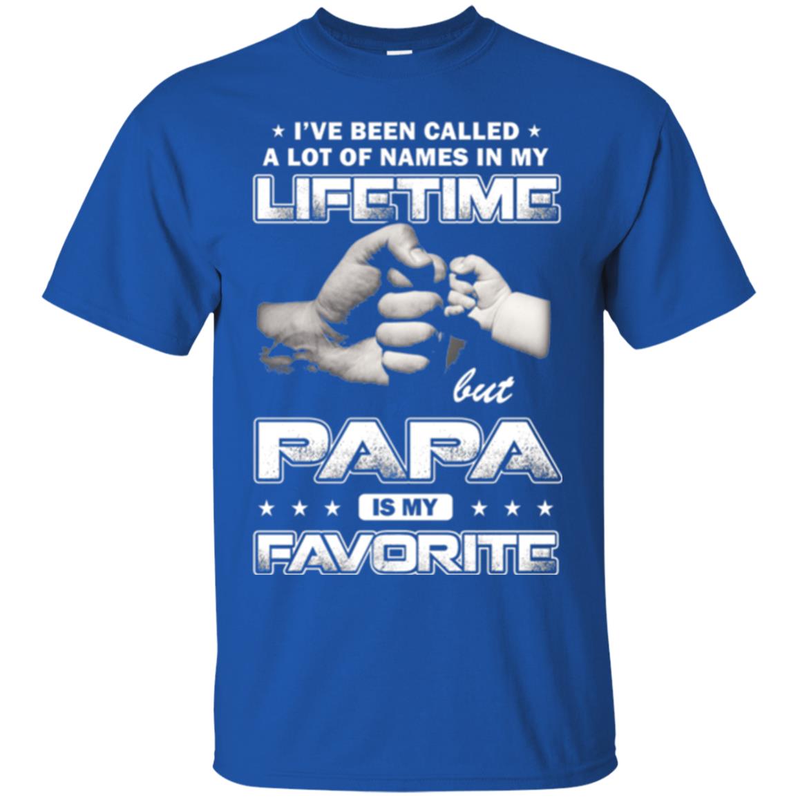 Papa T-shirt I_ve Been Called A Lot Of Names But Papa Is My Favorite Royal