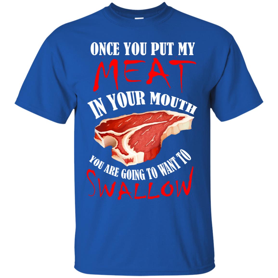 Once You Put My Meat In Your Mouth Funny Bbq Grilling T-shirt Royal