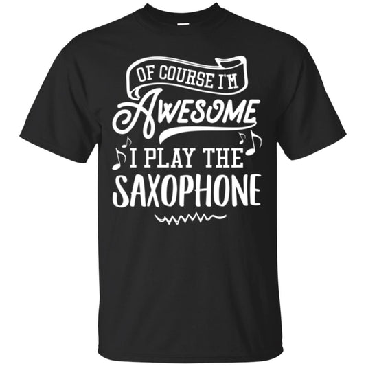 Saxophone Lovers T-shirt Of Course I_m Awesome Black