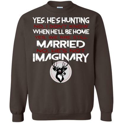 He's Hunting I Don't Know When He Be Home We Are Still Married He's Not Imaginary My Hunting Husband Shirt For Wife Dark Chocolate