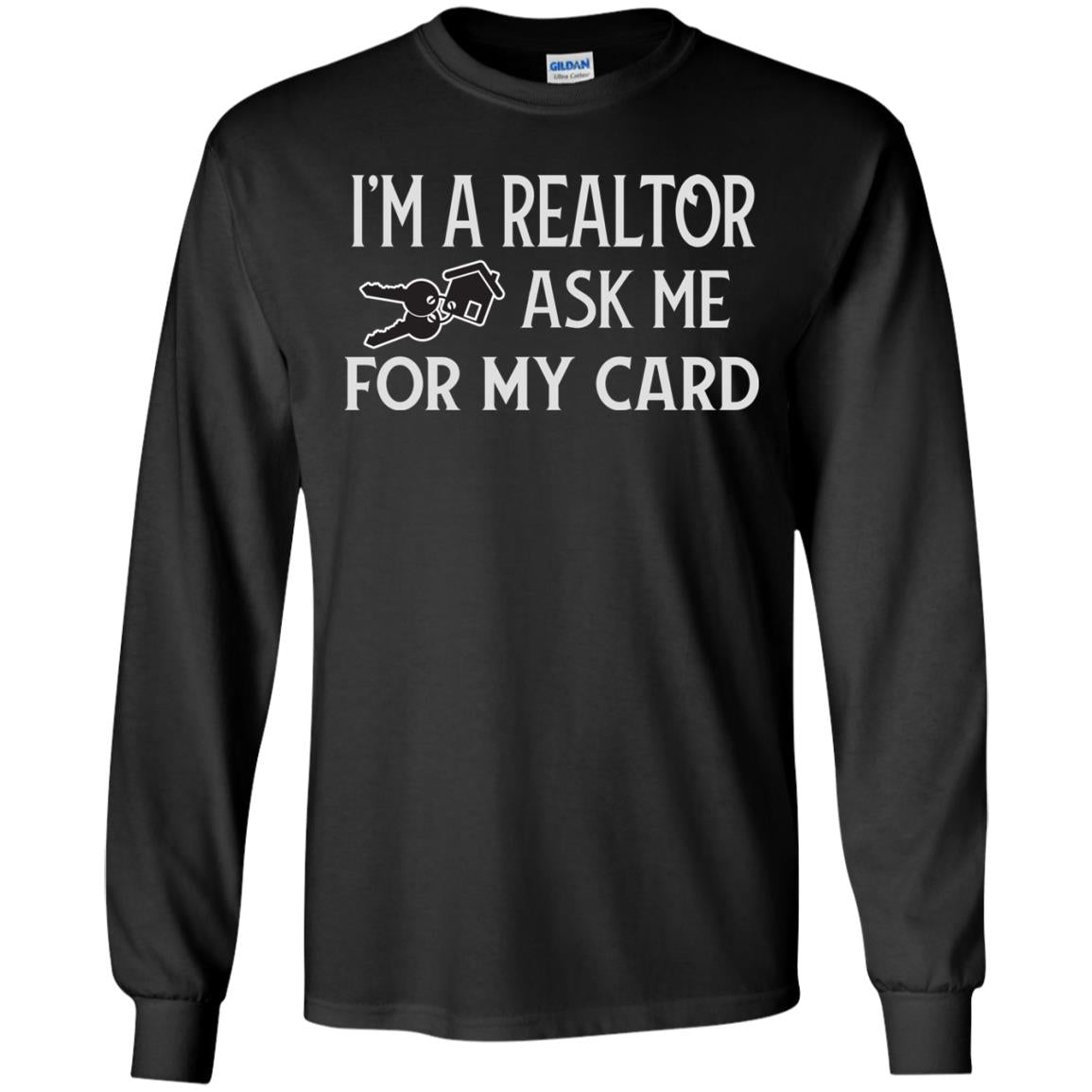 I'm A Realtor Ask Me For My Card Real Estate ShirtG240 Gildan LS Ultra Cotton T-Shirt