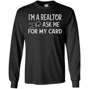 I'm A Realtor Ask Me For My Card Real Estate ShirtG240 Gildan LS Ultra Cotton T-Shirt
