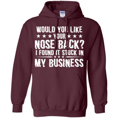 Would You Like Your Nose Back I Found It Stuck In My Business Maroon