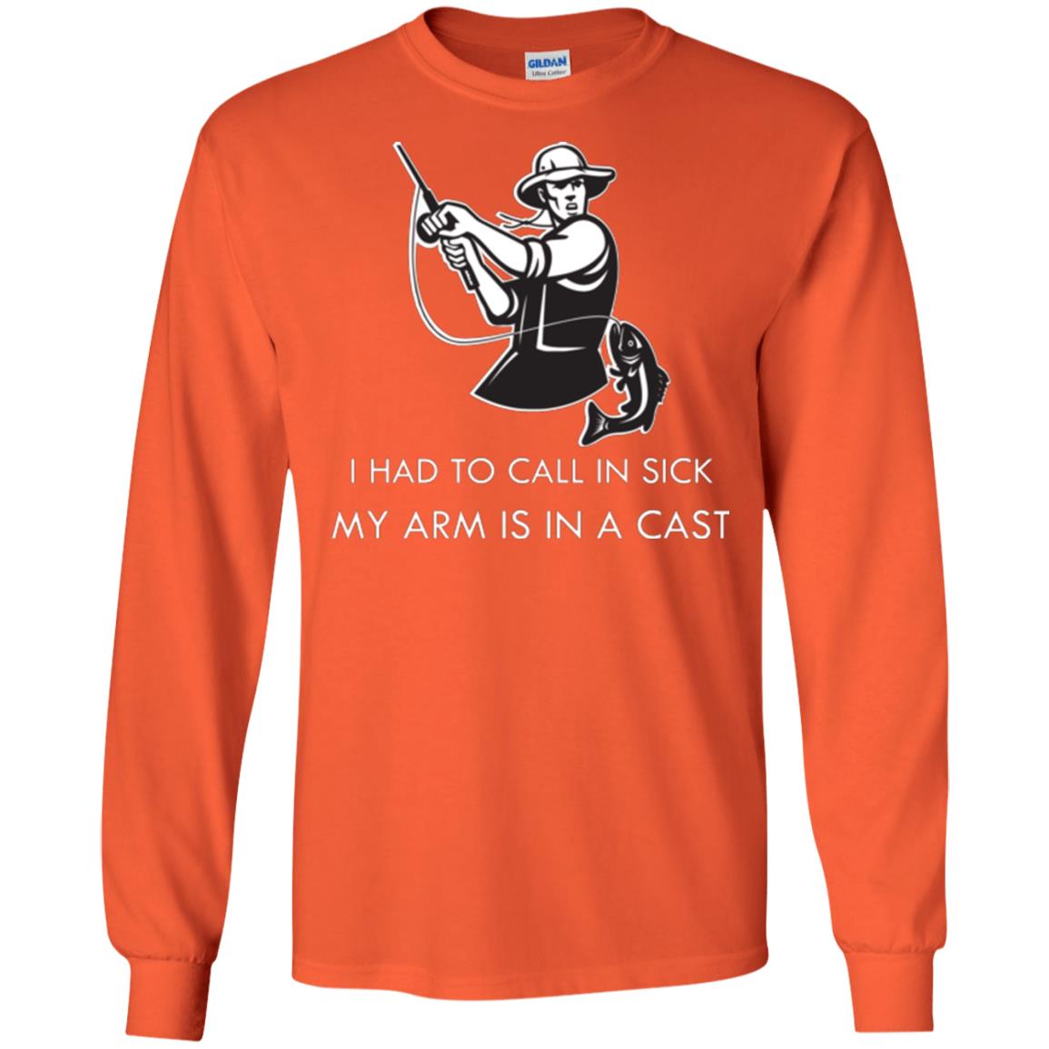 Fisherman T-shirt I Had To Call In Sick My Arm Is In A Cast Orange