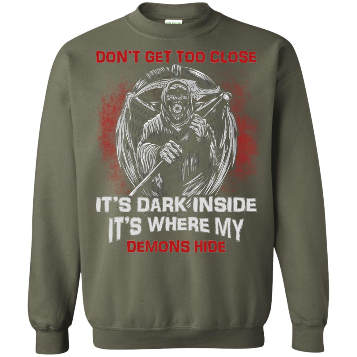 Don_t Get Too Close It_s Dark Inside It_s Where My Demons Hide Shirt Military Green