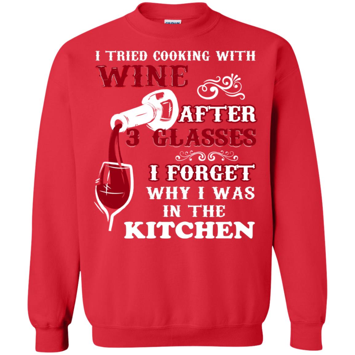 I Tried Cooking With Wine After 3 Glasses I Forget Why I Was In The Kitchen Shirt Red