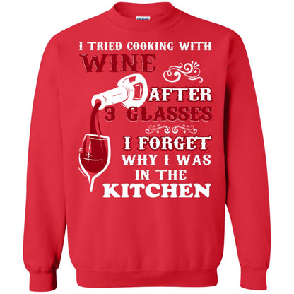 I Tried Cooking With Wine After 3 Glasses I Forget Why I Was In The Kitchen Shirt Red