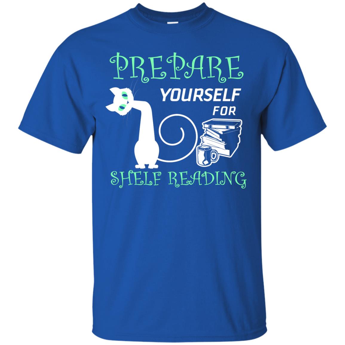 Prepare Yourself For Shelf Reading Librarian Humor T-shirt Royal