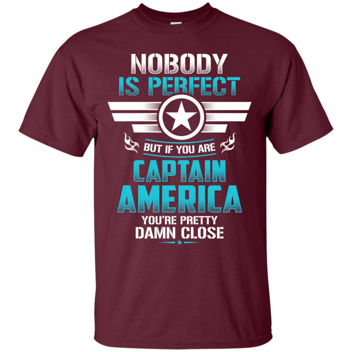 Nobody Is Perfect But If You Are Captain America You_re Pretty Damn Close Movie Fan T-shirt Maroon