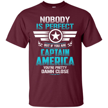 Nobody Is Perfect But If You Are Captain America You_re Pretty Damn Close Movie Fan T-shirt Maroon
