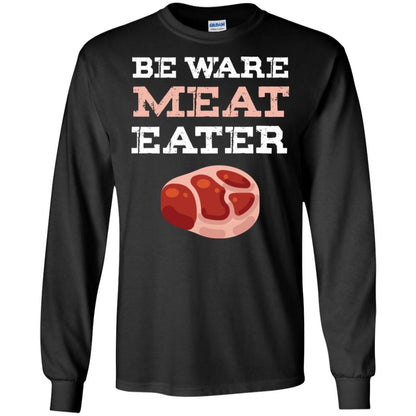 Be Ware Meat Eater Shirt= G240 Gildan LS Ultra Cotton T-Shirt Black