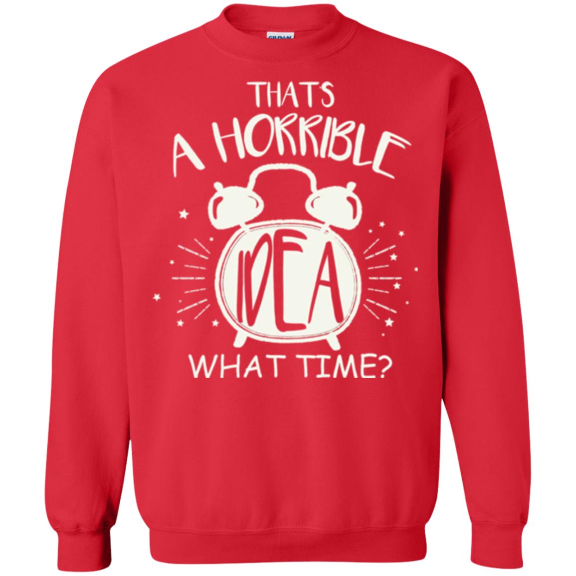 Thats A Horrible Idea What Time Best Friend Love T-shirt Red