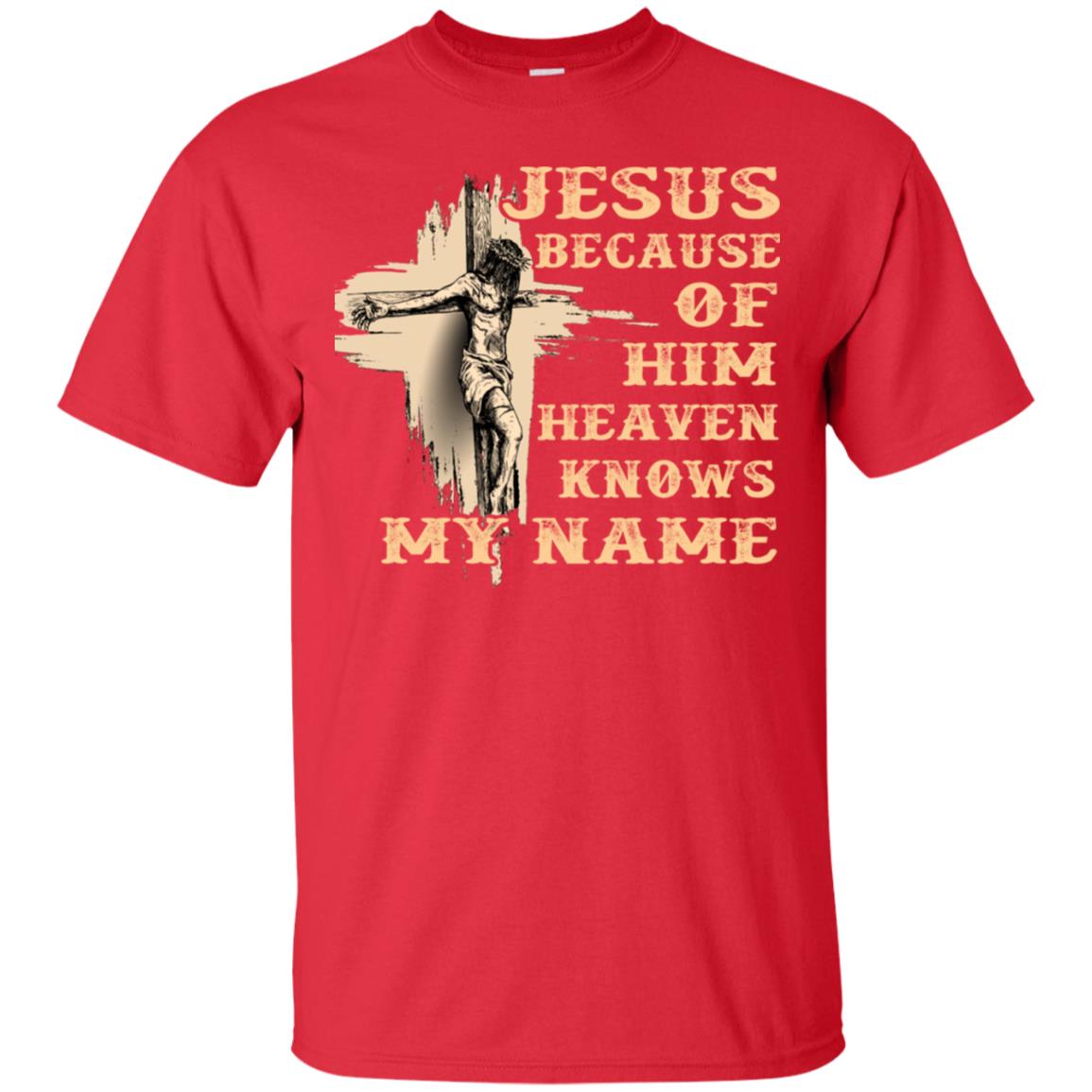 Jesus Because Of Him Heaven Knows My Name Christian Shirt Red