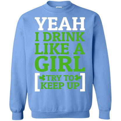 Yeah I Drink Like A Girl Try To Keep Up St. Patrick T-shirt Carolina Blue