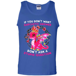 If You Don_t Want Sarcastic Answer Don_t Ask A Stupid Question ShirtG220 Gildan 100% Cotton Tank Top