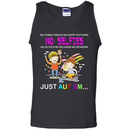 No Funny Video No Happy Pictures No Olitics No Religion No Opinions Just Autism Shirt Black