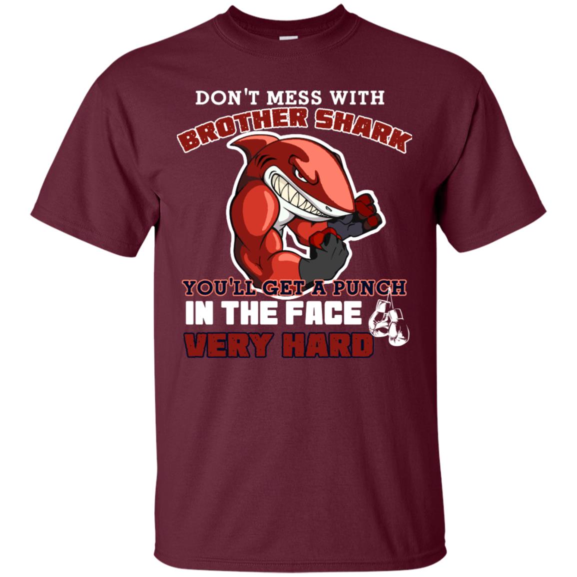 Don't Mess With Brother Shark You'll Get A Punch In The Face Very Hard Family Shark Shirt Maroon