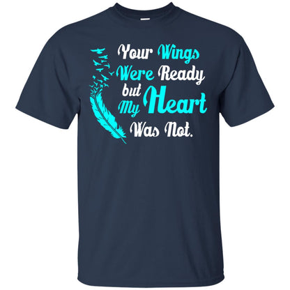 Your Wings Were Ready But My Heart Was Not Tshirt Navy