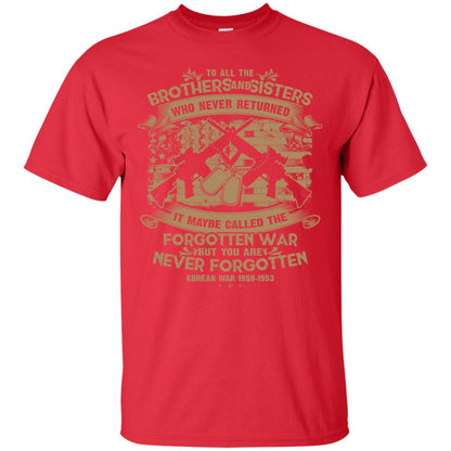 To All Brother And Sister Who Never Returned It Maybe Called The Forgotten War Shirt Red