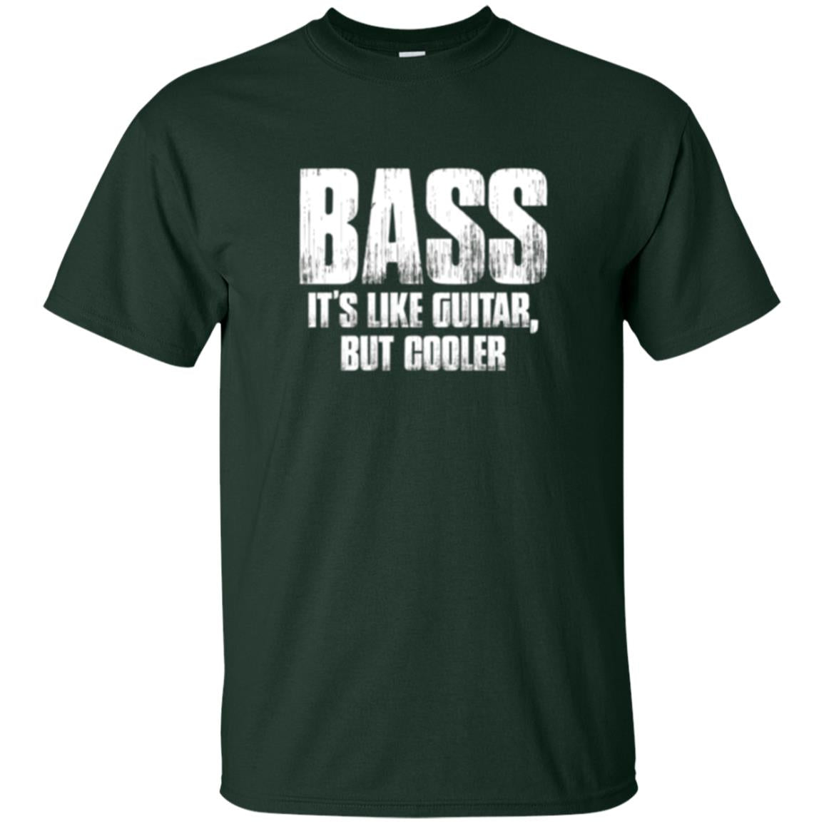 Funny Music T-shirt Bass It_s Like Guitar But Cooler Forest Green