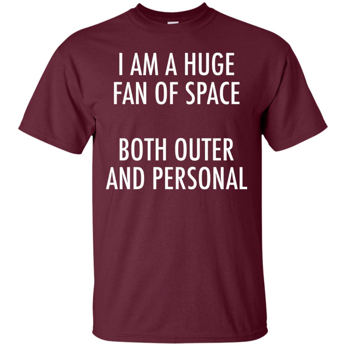 I Am A Huge Fan Of Space Both Outer And Personal T-shirt Maroon