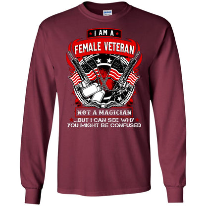 I Am A Female Veteran Not A Magician But I Can See Why You Might Be Confused Shirt Maroon