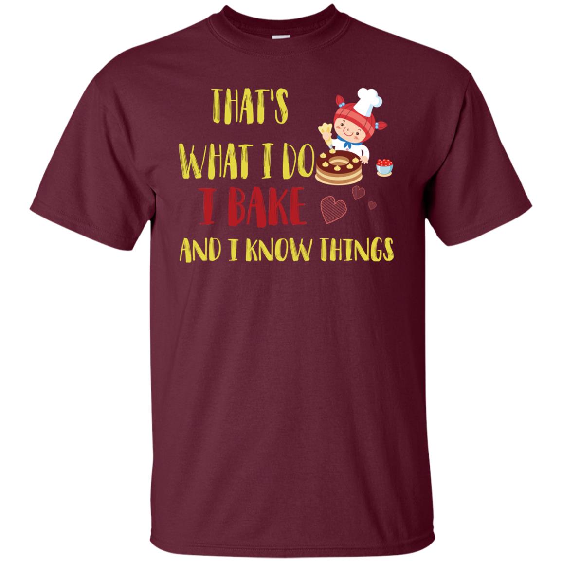 That's What I Do I Bake And I Know Things Baking Shirt Maroon
