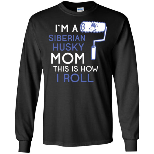 Siberian Husky Lover T-shirt I’m A Siberian Husky Mom This Is How I Roll Black