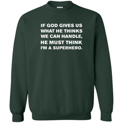 Christian T-shirt If God Gives Us What He Think We Can Handle Forest Green