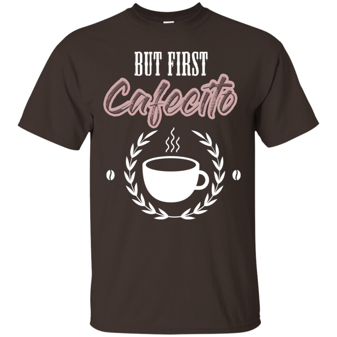 But First Cafecito Coffee Gift Shirt For Mens Or Womens Dark Chocolate